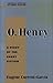 O. Henry: A Study of the Sh...
