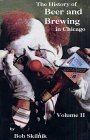 The History of Beer and Brewing in Chicago: Volume II by Bob Skilnik (2002-01-02)