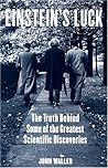 Einstein's Luck: The Truth behind Some of the Greatest Scientific Discoveries Einstein's Luck: The Truth behind Some of the Greatest Scientific Discoveries