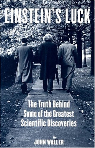 Einstein's Luck: The Truth behind Some of the Greatest Scientific Discoveries (Paperback)