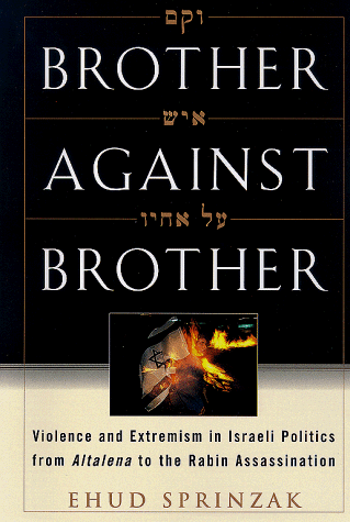 Brother Against Brother: Violence and Extremism in Israeli Politics from Altalena to the Rabin Assassination (Hardcover)