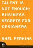 Talent Is Not Enough: Business Secrets For Designers (Paperback)