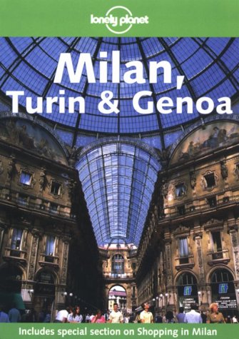 Lonely Planet Milan, Turin & Genoa (LONELY PLANET MILAN, TURIN AND GENOA)