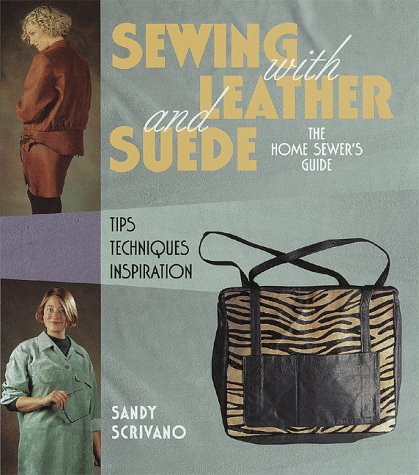 Sewing With Leather and Suede: A Home Sewer's Guide (Hardcover)
