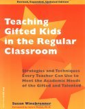 Teaching Gifted Kids in the Regular Classroom: Strategies and Techniques Every Teacher Can Use to Meet the Academic Needs of the Gifted and Talented (Revised and Updated Edition)