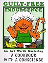 Guilt Free Indulgence : A Cookbook with a Conscience