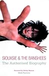 Siouxsie & the Banshees: The Authorised Biography Siouxsie & the Banshees: The Authorised Biography