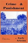 Crime & Punishment In Early Arizona Crime & Punishment In Early Arizona