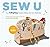 Sew U: The Built by Wendy Guide to Making Your Own Wardrobe