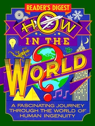 How in the World?: A Fascinating Journey Through the World of Human Ingenuity