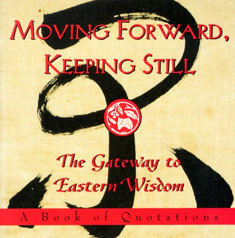 Moving Forward, Keeping Still: The Gateway to Eastern Wisdom (Ariel Quote-A-Page Books)