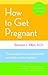 How to Get Pregnant by Sherman J. Silber