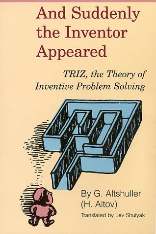 And Suddenly the Inventor Appeared: TRIZ, the Theory of Inventive Problem Solving (Paperback)