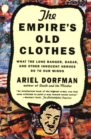 The Empire's Old Clothes: What the Lone Ranger, Babar, and Other Innocent Heroes Do to Our Minds (Paperback)