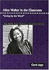 Alice Walker in the Classroom: "Living by the Word" (THE NCTE High School Literature Series) Alice Walker in the Classroom: "Living by the Word" (THE NCTE High School Literature Series)