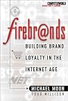 Firebrands: Building Brand Loyalty in the Internet Age Firebrands: Building Brand Loyalty in the Internet Age