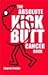 The Absolute Kick Butt Cancer Book