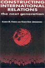 Constructing International Relations: The Next Generation: The Next Generation (International Relations in a Constructed World)