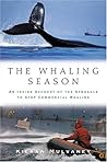 The Whaling Season: An Inside Account Of The Struggle To Stop Commercial Whaling The Whaling Season: An Inside Account Of The Struggle To Stop Commercial Whaling
