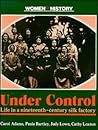 Under Control: Life in a Nineteenth-Century Silk Factory (Women in History) Under Control: Life in a Nineteenth-Century Silk Factory (Women in History)