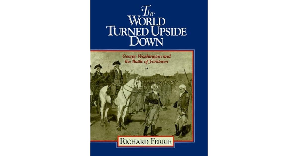 The World Turned Upside Down Washington and the Battle of