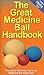 The Great Medicine Ball Handbook