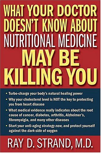 What Your Doctor Doesn't Know About Nutritional Medicine May Be Killing You (Hardcover)