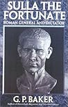 Sulla the Fortunate: Roman General and Dictator