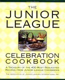 The Junior League Celebration Cookbook: A Treasury of the 400 Most Requested Recipes from Junior League Cookbooks (Hardcover)