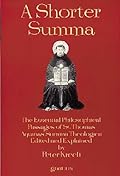 A Shorter Summa: The Essential Philosophical Passages of Saint Thomas Aquinas' Summa Theologica