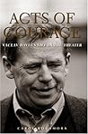 Acts of Courage: Vaclav Havel's Life in the Theater