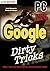 Google Dirty Tricks. PC Underground. Hacks, Insider-Tricks, versteckte Funktionen.