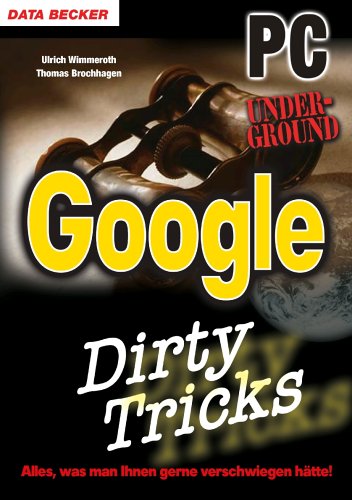 Google Dirty Tricks. PC Underground. Hacks, Insider-Tricks, versteckte Funktionen. (Paperback)