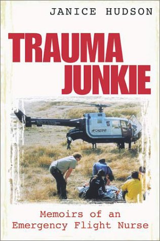 Trauma Junkie: Memoirs of an Emergency Flight Nurse (Paperback)
