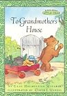To Grandmother's House (Maurice Sendak's Little Bear) To Grandmother's House (Maurice Sendak's Little Bear)