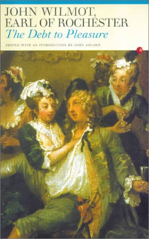 The Debt to Pleasure: John Wilmot, Earl of Rochester: In the Eyes of His Contemporaries and in His Own Poetry and Prose (Fyfield Books)