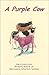 A Purple Cow  by Betsy B. Lee
