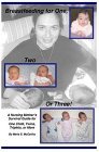 Breastfeeding for One, Two, or Three, A Nursing Mother's Survival Guide for One Child, Twins, Triplets, or More