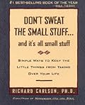 Don&#x27;t Sweat the Small Stuff ... and It&#x27;s All Small Stuff: Simple Ways to Keep the Little Things From Taking Over Your Life 
