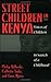Street Children in Kenya: Voices of Children in Search of a Childhood