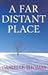 A Far Distant Place