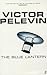 The Blue Lantern by Victor Pelevin The Blue Lantern by Victor Pelevin