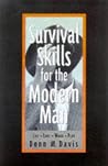 Survival Skills for the Modern Man: Life, Love, Work, Play Survival Skills for the Modern Man: Life, Love, Work, Play