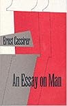 An Essay on Man by Ernst Cassirer