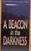 A Beacon in the Darkness : ...