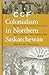 CCF Colonialism in Northern Saskatchewan: Battling Parish Priests, Bootleggers, and Fur Sharks