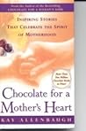 Chocolate for a Mother's Heart: Inspiring Stories That Celebrate the Spirit of Motherhood