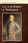 Lee In the Shadow of Washington (Conflicting Worlds: New Dimensions of the American Civil War) Lee In the Shadow of Washington (Conflicting Worlds: New Dimensions of the American Civil War)