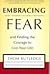 Embracing Fear and Finding the Courage to Live Your Life
