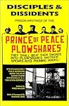 Disciples & Dissidents: The Prison Writings of the Prince of Peace Plowshares Disciples & Dissidents: The Prison Writings of the Prince of Peace Plowshares
